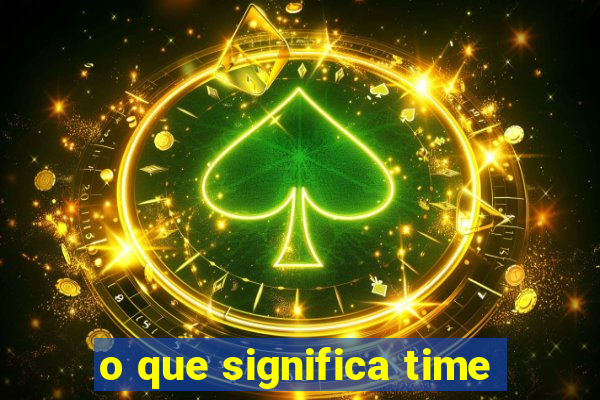 o que significa time